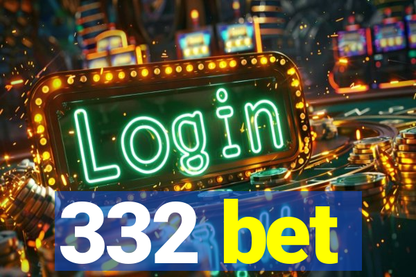 332 bet